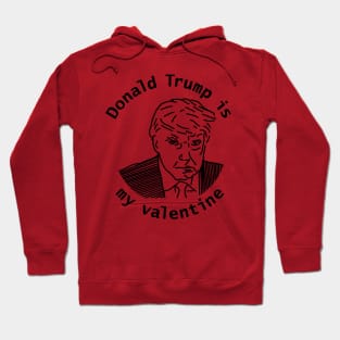 Donald Trump is My Valentine Hoodie